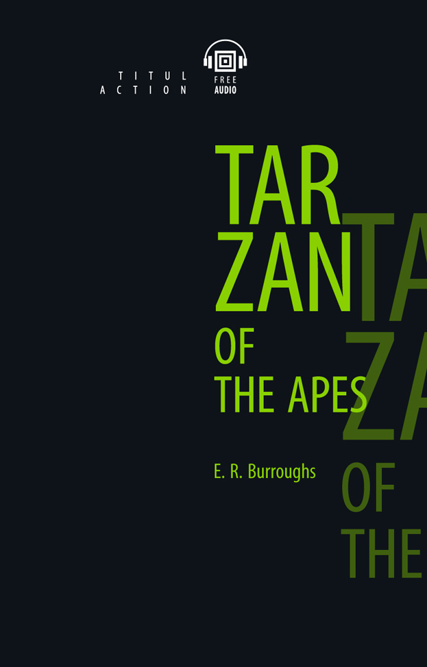 Обложка книги Книга для чтения. Тарзан – приемыш обезьян Tarzan of the Apes. QR-код для аудио, Автор Берроуз Э.Р., издательство Титул | купить в книжном магазине Рослит
